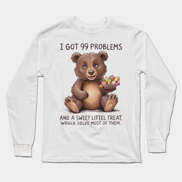 I Got 99 Problems And A Sweet Little Treat Would Solve Most Of Them Long Sleeve T-Shirt by Sandlin Keen Ai